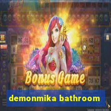 demonmika bathroom